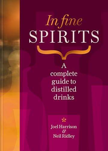In Fine Spirits: A complete guide to distilled drinks including gin, whisky, rum, tequila, vodka and more