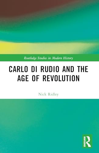 Carlo di Rudio and the Age of Revolution (Routledge Studies in Modern History) von Routledge