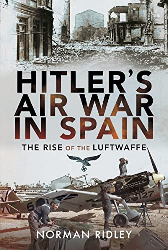 Hitler's Air War in Spain: The Rise of the Luftwaffe von Air World