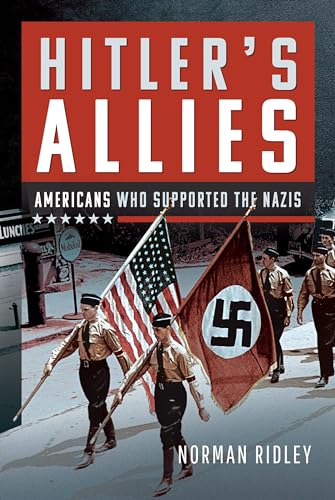 Hitler's U.S. Allies: Americans Who Supported the Nazis von Pen and Sword Books