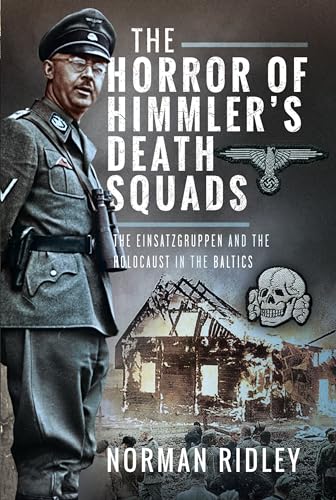 The Horror of Himmler’s Death Squads: The Einsatzgruppen and the Holocaust in the Baltics von Pen and Sword Books