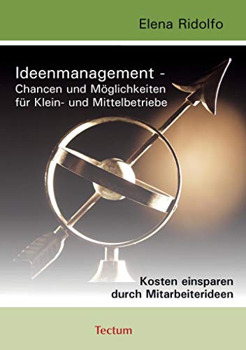 Ideenmanagement - Chancen und Möglichkeiten für Klein- und Mittelbetriebe. Kosten einsparen durch Mitarbeiterideen