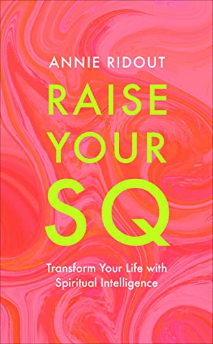 Raise Your SQ: Transform Your Life With Spiritual Intelligence
