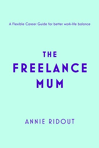 The Freelance Mum: A flexible career guide for better work-life balance von Fourth Estate