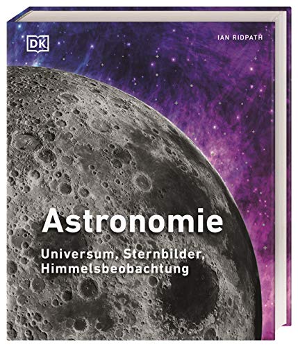 Astronomie: Universum, Sternbilder, Himmelsbeobachtung von Dorling Kindersley Verlag