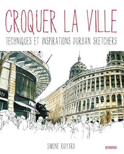 Croquer la ville. Techniques et inspirations d'urban sketche: Techniques et inspirations d'Urban Sketchers Croquer la ville. Techniques et inspirations d'urban sketche: Techniques et inspirations d'Urban Sketchers von PYRAMYD