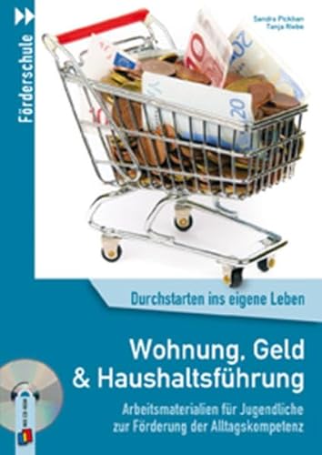 Wohnung, Geld und Haushaltsführung: Arbeitsmaterialien für Jugendliche zur Förderung der Alltagskompetenz (Durchstarten ins eigene Leben)