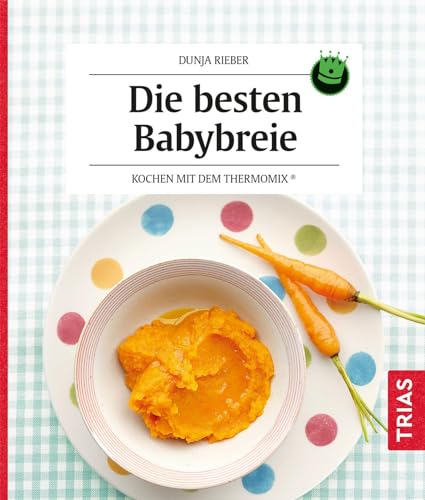 Die besten Babybreie: Kochen mit dem Thermomix® von Trias