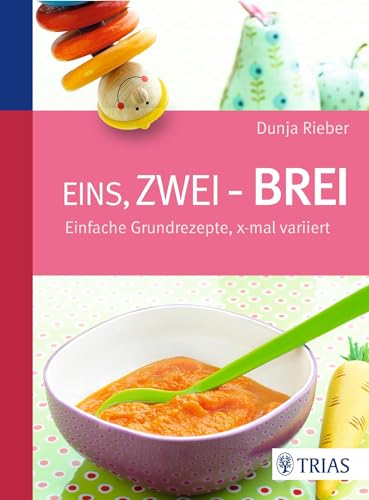 Eins, zwei - Brei!: Einfache Grundrezepte, x-mal variiert von Trias