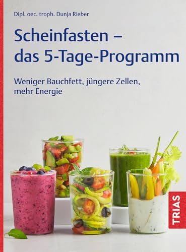 Scheinfasten - das 5-Tage-Programm: Weniger Bauchfett, jüngere Zellen, mehr Energie von TRIAS
