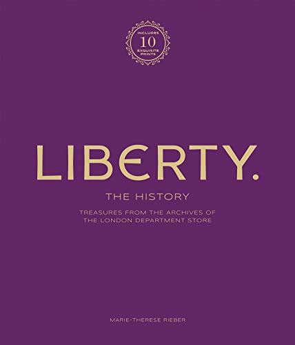 Liberty: The History - Luxury Edition: Treasure from the archives of the London department store