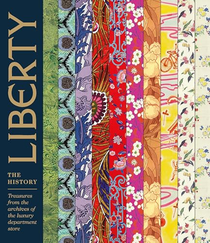 Liberty: The History: Treasures from the archives of the luxury department store