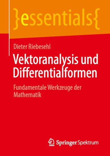 Vektoranalysis und Differentialformen: Fundamentale Werkzeuge der Mathematik (essentials)