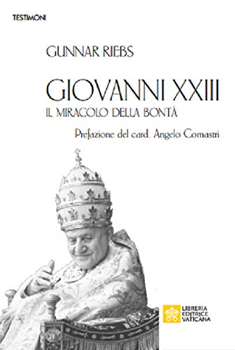 Giovanni XXIII. Il miracolo della bontà (Testimoni) von Libreria Editrice Vaticana