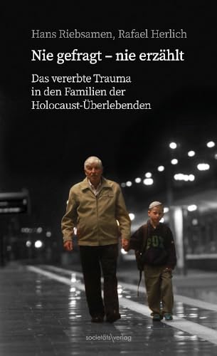 Nie gefragt - nie erzählt: Das vererbte Trauma in den Familien der Holocaust-Überlebenden | Ein Buch über die vielen Fragen, die nie gestellt oder nie beantwortet wurden