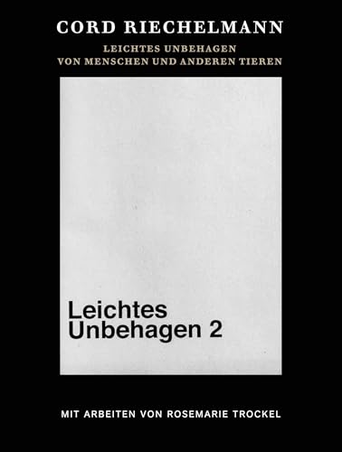 Cord Riechelmann. Leichtes Unbehagen 2. Von Menschen und anderen Tieren. Mit Arbeiten von Rosemarie Trockel. von König, Walther