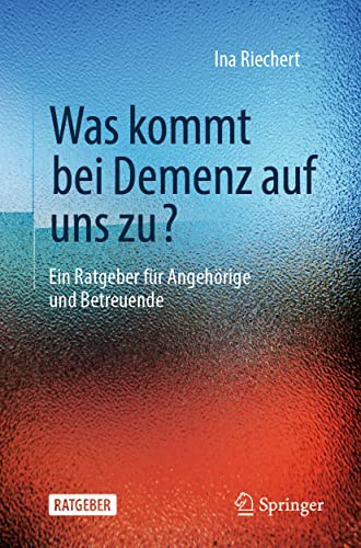 Was kommt bei Demenz auf uns zu?: Ein Ratgeber für Angehörige und Betreuende von Springer