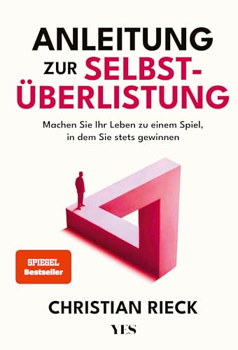 Anleitung zur Selbstüberlistung: Machen Sie Ihr Leben zu einem Spiel, in dem Sie stets gewinnen. Geniale Lifehacks aus der Spieltheorie. (SPIEGEL-Bestseller) von Yes Publishing