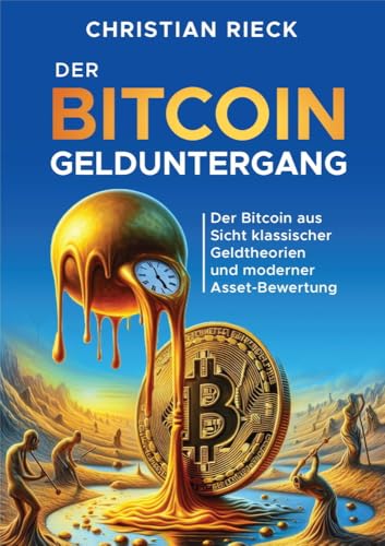 Bitcoin und der Gelduntergang: Woher kommt der Wert des Bitcoin? von Rieck Verlag GmbH