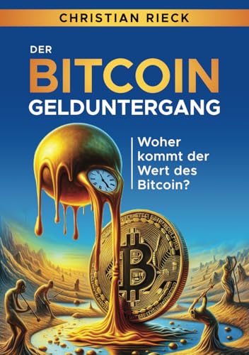 Der Bitcoin-Gelduntergang: Woher kommt der Wert des Bitcoin? von Rieck Verlag