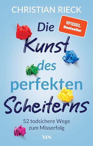 Die Kunst des perfekten Scheiterns: 52 todsichere Wege zum Misserfolg. SPIEGEL-Bestseller Die Kunst des perfekten Scheiterns: 52 todsichere Wege zum Misserfolg. SPIEGEL-Bestseller