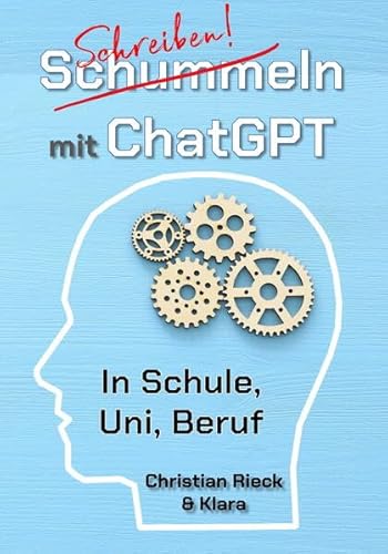 Schummeln mit ChatGPT: In Schule, Uni, Beruf: In Schule, Uni und Beruf Schummeln mit ChatGPT: In Schule, Uni, Beruf: In Schule, Uni und Beruf