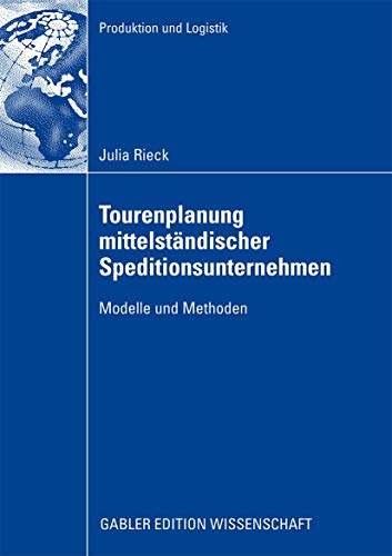 Tourenplanung mittelständischer Speditionsunternehmen: Modelle und Methoden (Produktion und Logistik) von Gabler Verlag