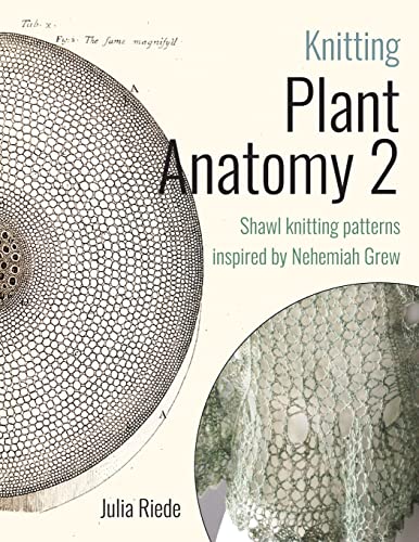 Knitting Plant Anatomy 2: Shawl patterns inspired by the beauty of microscopic plant anatomy, part two von CREATESPACE