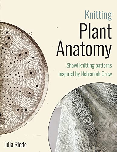 Knitting Plant Anatomy: Shawl patterns inspired by the beauty of microscopic plant anatomy von CREATESPACE