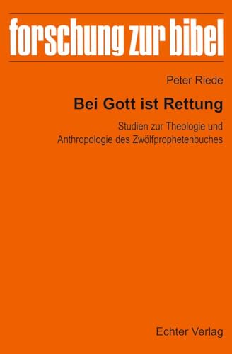 Bei Gott ist Rettung: Studien zur Theologie und Anthropologie des Zwölfprophetenbuches (Forschung zur Bibel)