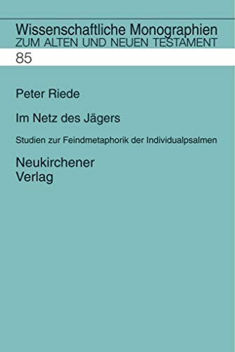 Im Netz des Jägers: Studien zur Feindmetaphorik der Individualpsalmen (Wissenschaftliche Monographien zum Alten und Neuen Testament, Band 85)