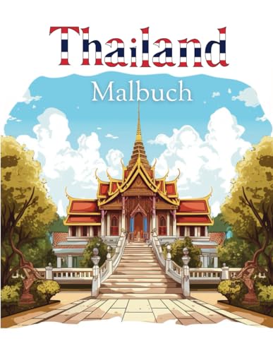 Das Thailand Malbuch: Malbuch für Thailand-Liebhaber | Malbuch für Kinder und Erwachsene | Szenen aus Thailand zum Ausmalen (Malbücher) von Independently published