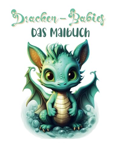 Drachen-Babies: Das Malbuch | Malbuch für Teenager & Erwachsene | Für Fantasie- und Drachenliebhaber | Mit 40 Babydrachen-Motiven (Malbücher) von Independently published
