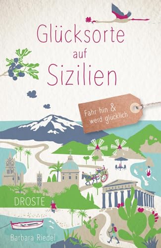 Glücksorte auf Sizilien: Fahr hin & werd glücklich von Droste Verlag
