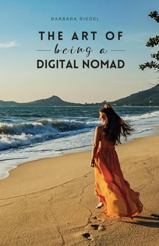 The Art of Being a Digital Nomad: Harnessing the Power of Location Independence | Step-by-Step Guide to Becoming a Digital Nomad | Live the Freedom Lifestyle | Work Online | Travel the World The Art of Being a Digital Nomad: Harnessing the Power of Location Independence | Step-by-Step Guide to Becoming a Digital Nomad | Live the Freedom Lifestyle | Work Online | Travel the World
