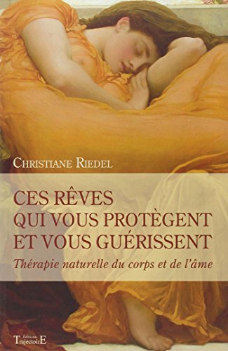 Ces rêves qui vous protègent et vous guérissent - Thérapie naturelle du corps et de l'âme Ces rêves qui vous protègent et vous guérissent - Thérapie naturelle du corps et de l'âme