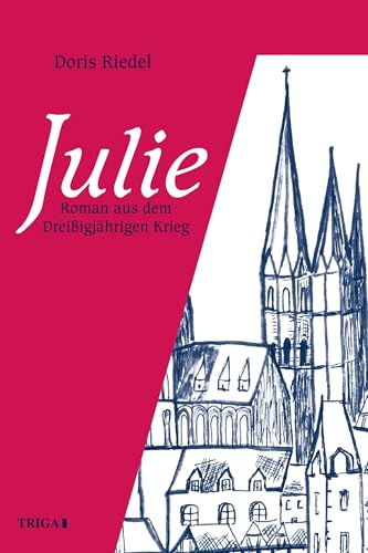 Julie: Roman aus dem Dreissigjährigen Krieg von TRIGA