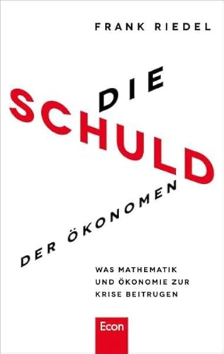 Die Schuld der Ökonomen: Was Mathematik und Ökonomie zur Krise beitrugen