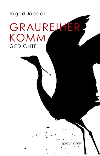 Graureiher Komm: Gedichte