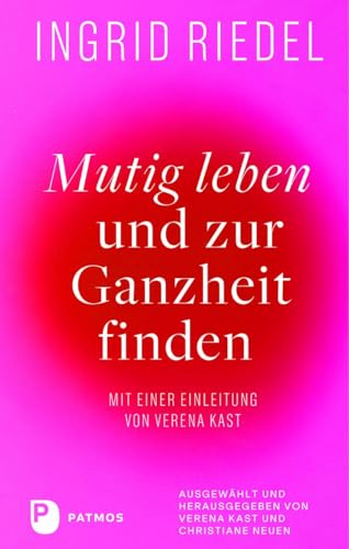 Mutig leben und zur Ganzheit finden