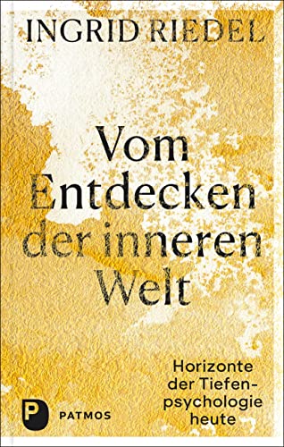 Vom Entdecken der inneren Welt: Horizonte der Tiefenpsychologie heute von Patmos Verlag