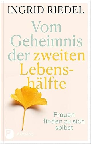 Vom Geheimnis der zweiten Lebenshälfte: Frauen finden zu sich selbst von Patmos-Verlag