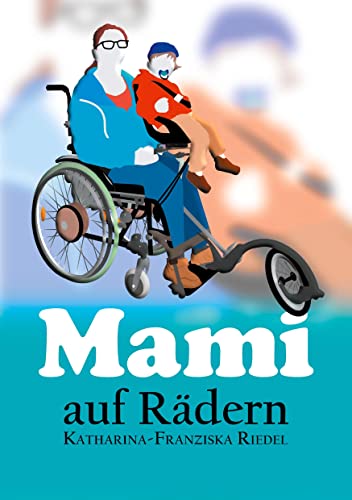 Mami auf Rädern: Katharina Riedel ist eine Mutter. Aber keine alltägliche, sondern eine besondere: Eine Mami auf Rädern.
