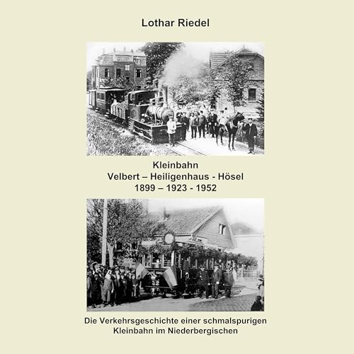 Die Kleinbahn Velbert - Heiligenhaus - Hösel: Die Verkehrsgeschichte einer schmalspurigen Kleinbahn im Niederbergischen von Books on Demand GmbH