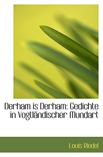 Derham is Derham: Gedichte in Vogtländischer Mundart von BiblioBazaar