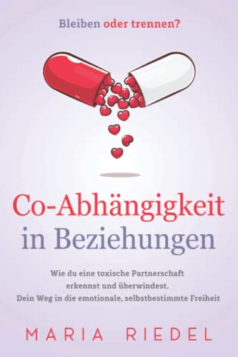 Co-Abhängigkeit in Beziehungen – Bleiben oder trennen?: Wie du eine toxische Partnerschaft erkennst und überwindest. Dein Weg in die emotionale, selbstbestimmte Freiheit von Westchester