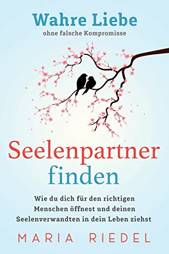 Seelenpartner finden – Wahre Liebe ohne falsche Kompromisse: Wie du dich für den richtigen Menschen öffnest und deinen Seelenverwandten in dein Leben ziehst Seelenpartner finden – Wahre Liebe ohne falsche Kompromisse: Wie du dich für den richtigen Menschen öffnest und deinen Seelenverwandten in dein Leben ziehst