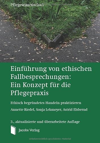 Einführung von ethischen Fallbesprechungen: Ein Konzept für die Pflegepraxis: Ethisch begründetes Handeln praktizieren von Jacobs Verlag