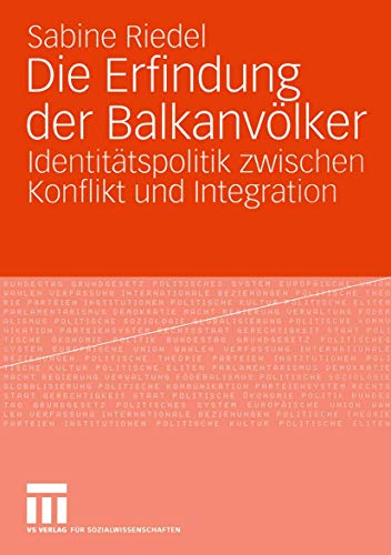 Die Erfindung der Balkanvölker: Identitätspolitik zwischen Konflikt und Integration von VS Verlag für Sozialwissenschaften