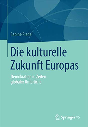 Die kulturelle Zukunft Europas: Demokratien in Zeiten globaler Umbrüche